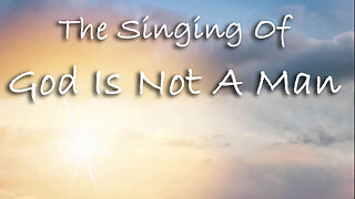 The Singing Of God Is Not A Man -- Worship Chorus