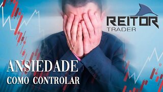EAD REITOR Trader - ANSIEDADE - Como Controlar