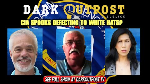 Dark Outpost 11-15-2021 CIA Spooks Defecting To White Hats?