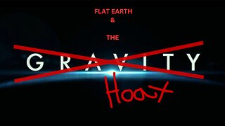 FLAT EARTH & THE GRAVITY HOAX