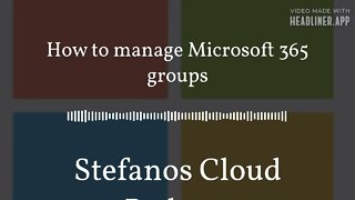 Stefanos Cloud Podcast - How to manage Microsoft 365 groups