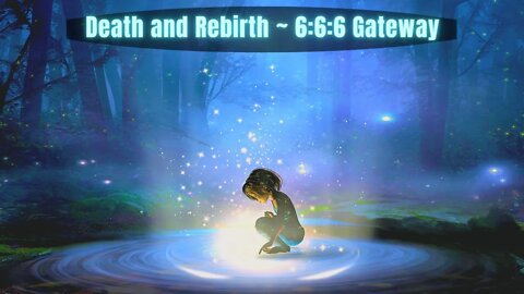 Death and Rebirth ~ 6:6:6 Gateway - STARSEED AWAKENING ~ Prayer For Victory Over Outer Conditions