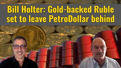 Bill Holter: Gold-backed Ruble set to leave PetroDollar behind