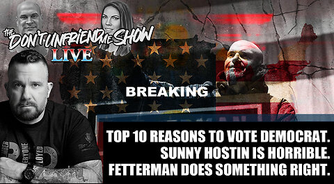 Top 10 reasons to vote Democrat LOL. Fetterman commercial. The View does it again. 04NOV22