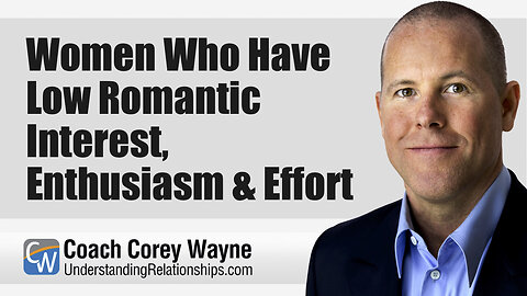 Women Who Have Low Romantic Interest, Enthusiasm & Effort