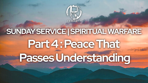 Sunday Service | Spiritual Warfare Part 4: Peace That Passes Understanding