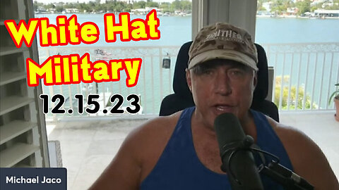 Michael Jaco Dec 15 - White Hat Military & Deep State