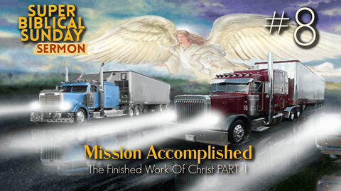 Super Biblical Sunday Sermon #8: Mission Accomplished Part 1