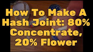 How To Make A Hash Joint: 80% Concentrate, 20% Flower