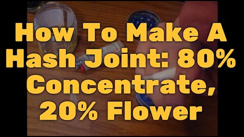 How To Make A Hash Joint: 80% Concentrate, 20% Flower