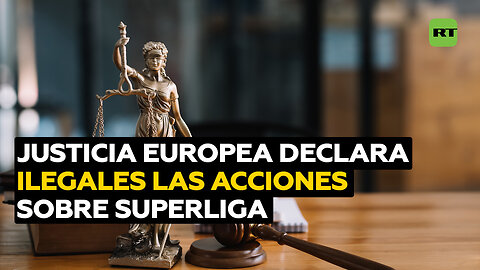 Justicia europea declara ilegales las acciones de la FIFA y UEFA para bloquear la Superliga