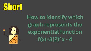 How to identify which graph represents the exponential function f(x)=3(2)^x - 4