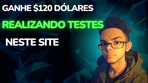 Ganhe $120 dólares realizando testes neste site