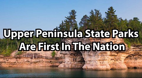 Upper Peninsula State Parks Are First In The Nation