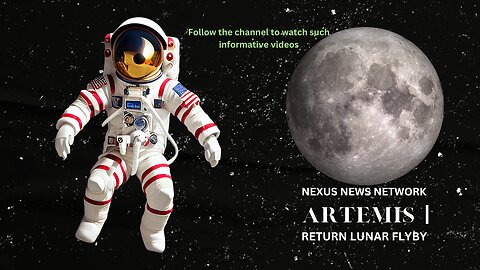 NEXUS NEWS NETWORK | NASA’s Artemis | Mission Return trip Lunar flyby.