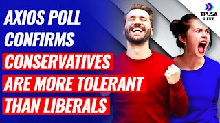 Axios Poll CONFIRMS Conservatives Are MORE TOLERANT Than Liberals