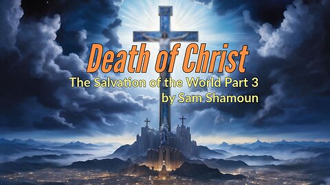 Death of Christ: The Salvation of the World Part 3