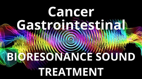 Cancer Gastrointestinal _ Bioresonance Sound Therapy _ Sounds of Nature
