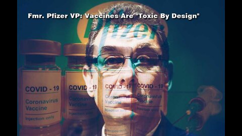 Fmr. Pfizer VP: Vaccines Are "Toxic By Design". Pfizer Is a "Criminal Manufacturer."