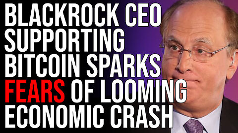 BlackRock CEO Supporting Bitcoin SPARKS FEARS Of Looming Economic Collapse