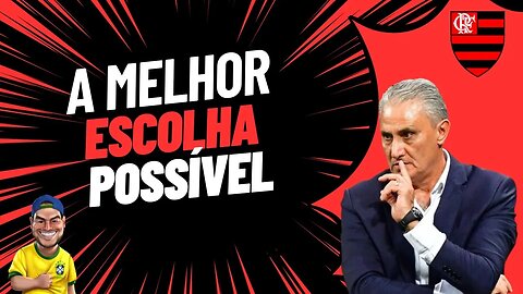 O Tite é ótimo e o Flamengo fez a melhor escolha