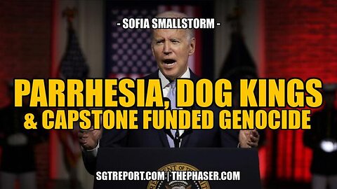 PARRHESIA, DOG KINGS & CAPSTONE FUNDED GENOCIDE -- SOFIA SMALLSTORM