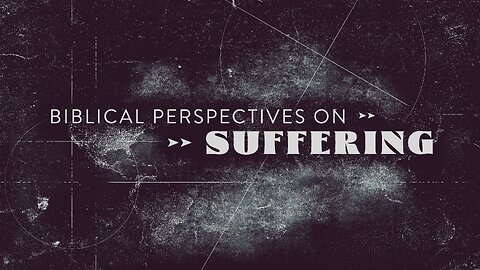 Worldview Wednesday | Biblical Perspectives on Suffering