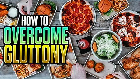 Do You Struggle With Gluttony? Watch This!