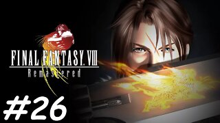 Let's Play Final Fantasy 8 Remastered - Part 26