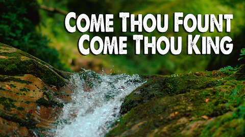 Come Thou Fount, Come Thou King (Worship Lyric Video)