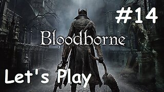 [Blind] Let's Play Bloodborne - Part 14