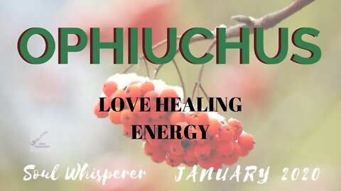 ⛎ OPHIUCHUS ⛎ LOVE HEALING: Harnessing the Energy For Your Own Growth * January 2020