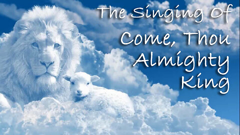 The Singing Of Come, Thou Almighty King -- Hymn