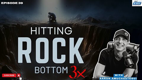 Episode 39 Preview: Hitting Rock Bottom 3x with Aaron Amuchastegui