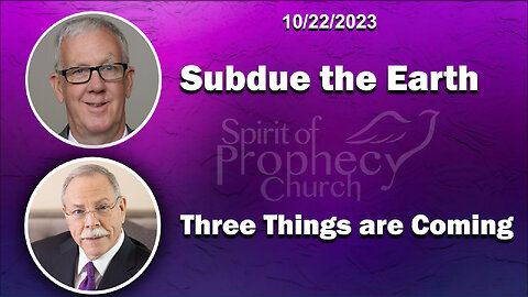 Subdue the Earth / Three Things are Coming 10/22/2023