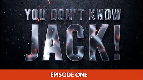 YOU DON’T KNOW JACK!