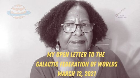 🛸 My Open Letter to the Galactic Federation of Worlds 🛸- March 12, 2021