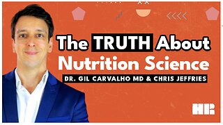 The Truth about Nutrition Science with Dr. Gil Carvalho MD