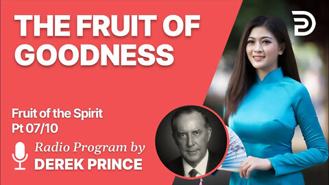 Fruits of The Spirit Pt 7 of 10 - The Fruit of Goodness - Derek Prince