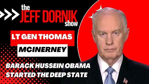 Lt Gen Thomas McInerney: Barack Hussein Obama Started the Deep State