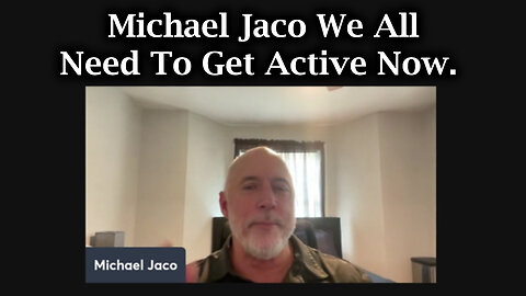 Michael Jaco SHOCKING - We All Need To Get Active Now.