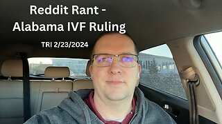 Reddit Rant - Alabama IVF Ruling