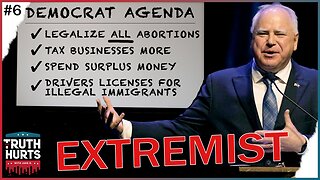 The Truth Hurts #6 - Here's the Democrat's EXTREME Agenda