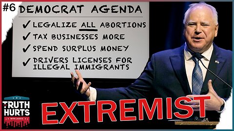 The Truth Hurts #6 - Here's the Democrat's EXTREME Agenda