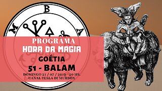 51 - Balaam - Goétia - Programa Hora da Magia do Caos