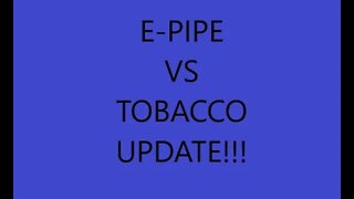 Epipe vs Tobacco Pipe Update