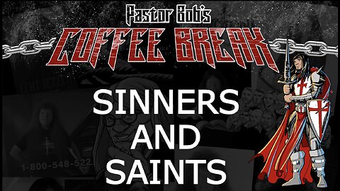 SINNERS AND SAINTS / Pastor Bob's Coffee Break