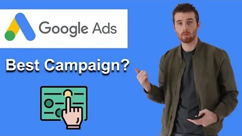 Which Campaign Type Is Best In Google Ads? (2022)