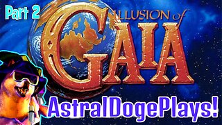 Illusion of Gaia ~ Part 2