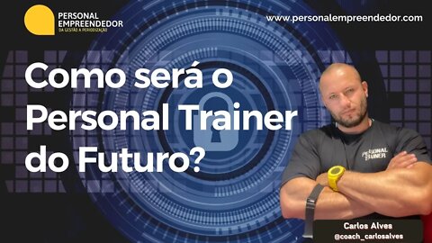 #97 - Como será o Personal Trainer do Futuro? | Com Carlos Alves